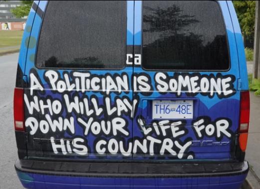 A politician will lay down YOUR life for the country